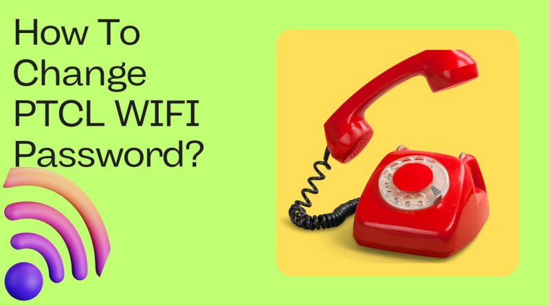 How To Change PTCL Wi-Fi Password